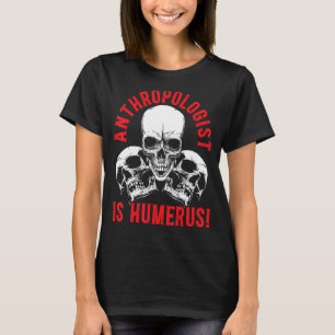Antropologi är humerus Science Antropolog T Shirt