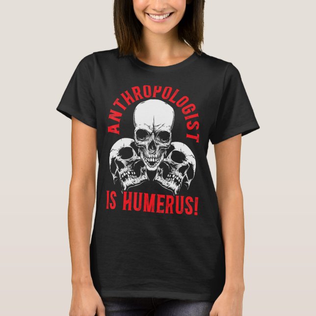 Antropologi är humerus Science Antropolog T Shirt (Framsida)