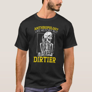 Antropologi som historia men Dirtier Antropologi T Shirt