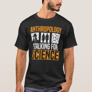 Antropologi Stalking for Science Antropolog 1 T Shirt