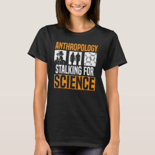 Antropologi Stalking for Science Antropolog 1 T Shirt