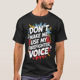 Använd inte min brandmannaröst t shirt