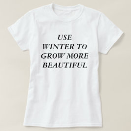 Använd vintern för att bli mer vacker t shirt