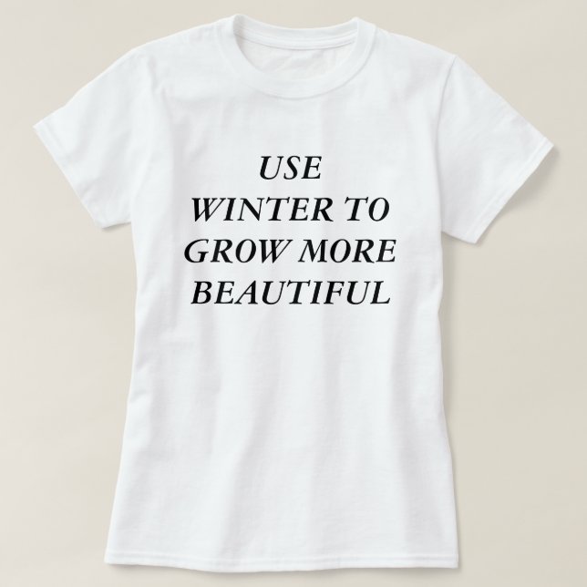 Använd vintern för att bli mer vacker t shirt (Design framsida)