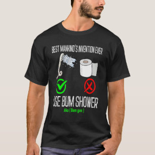 använda Bum duscha mänsklighetens bästa uppfinning T Shirt