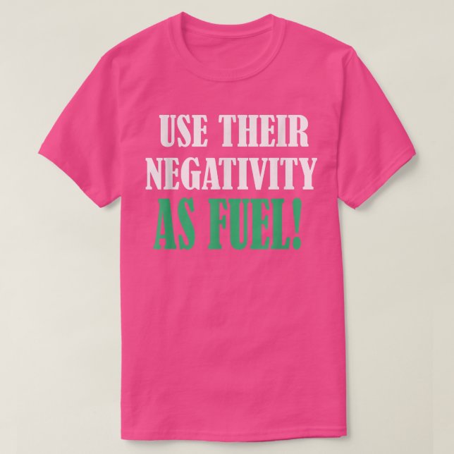 Använda deras negativitet som motivation till brän t shirt (Design framsida)