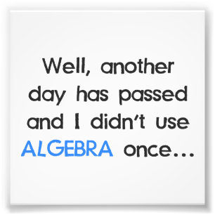 Använde inte Algebra en gång i dag Fototryck