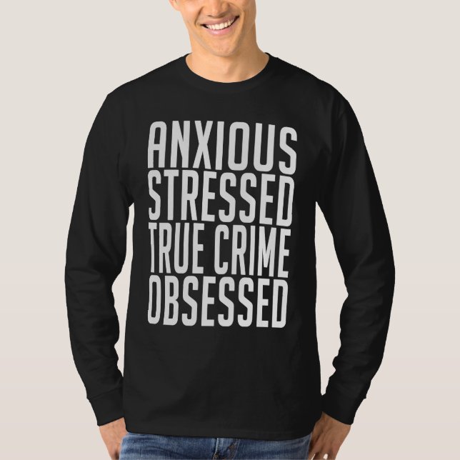 Anxious Stressed True Crime Obsessed Murderino T Shirt (Framsida)