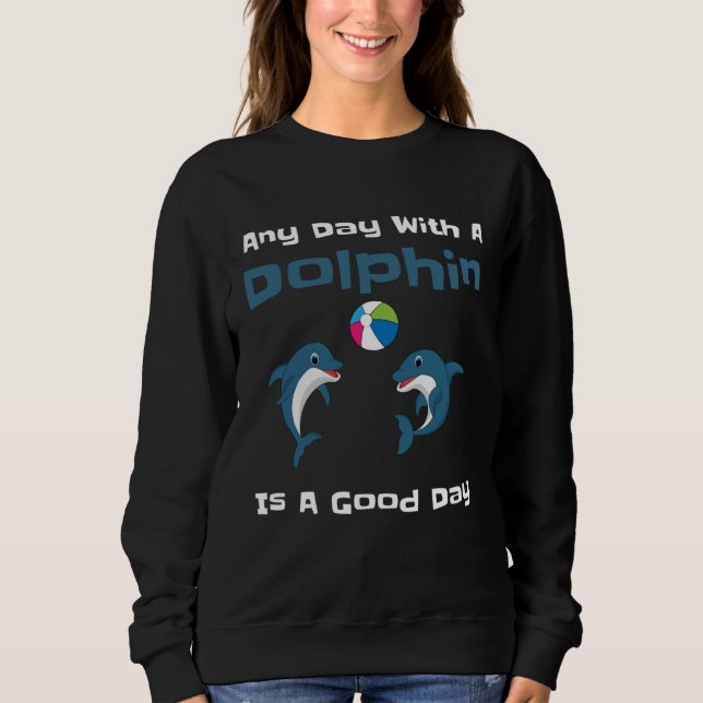 Any Day With A Dolphin Is A Good Day Cute Dolphin  T Shirt (Framsida)