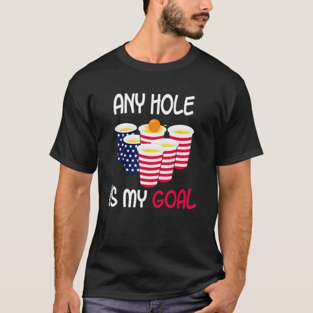 Any Hole Is My Goal Beer Pong Fourth of July Ameri T Shirt (Framsida)