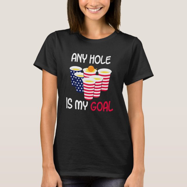 Any Hole Is My Goal Beer Pong Fourth of July Ameri T Shirt (Framsida)