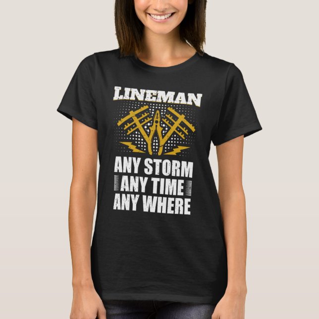 Any Storm Any Time Any Where Electrician Lineman   T Shirt (Framsida)