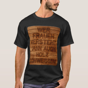 Anyone who understands women can also sweat wood h t shirt
