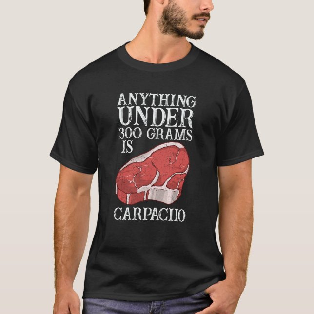 Anything Unter 300 Grams Is Carpaciio Raw Steak Me T Shirt (Framsida)