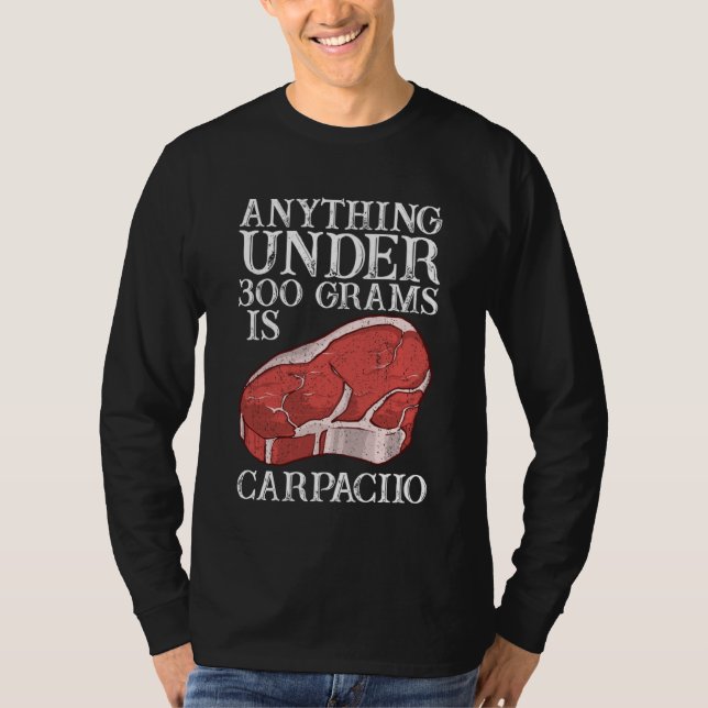 Anything Unter 300 Grams Is Carpaciio Raw Steak Me T Shirt (Framsida)