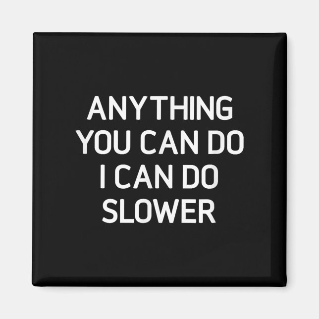 Anything You Can Do I Can Do Slower, Funny, Jokes, Magnet (Framsidan)