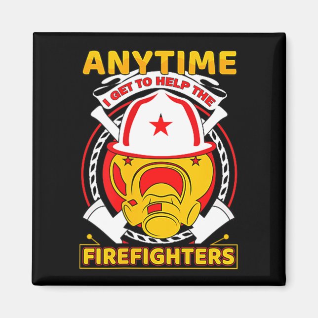 Anytime I Get To Help Fireman Gift Proud Firefight Magnet (Framsidan)