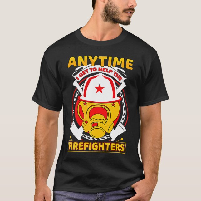 Anytime I Get To Help Fireman Gift Proud Firefight T Shirt (Framsida)
