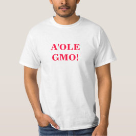 A'ole GMO OMG GMO WTF? T-shirt