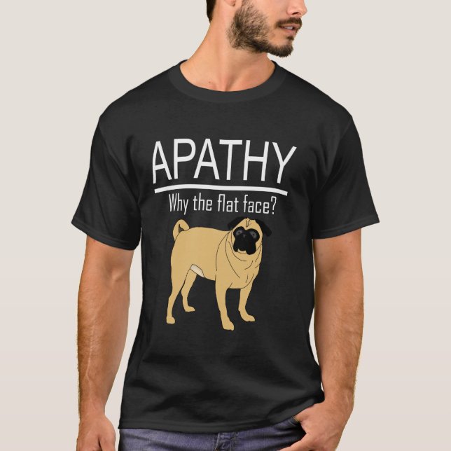 Apati Varför det platta ansiktet - Mops T Shirt (Framsida)