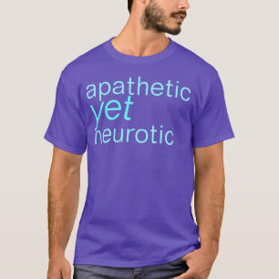 apatisk yet neurotisk skjorta t-shirt