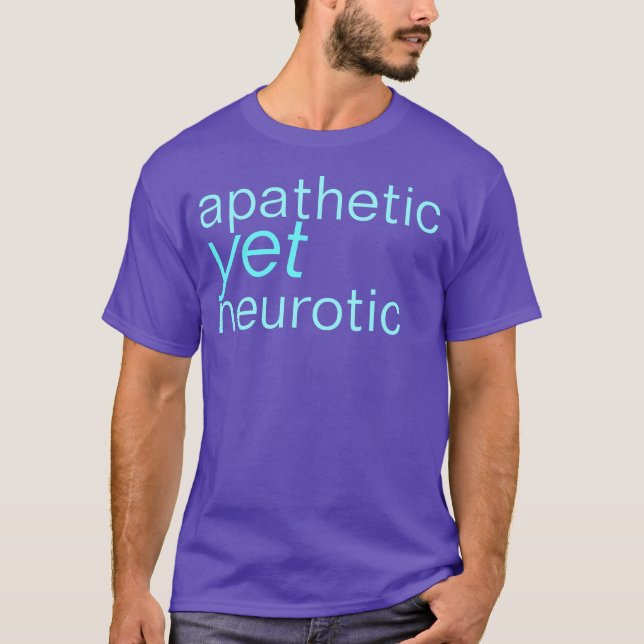 apatisk yet neurotisk skjorta t-shirt (Framsida)