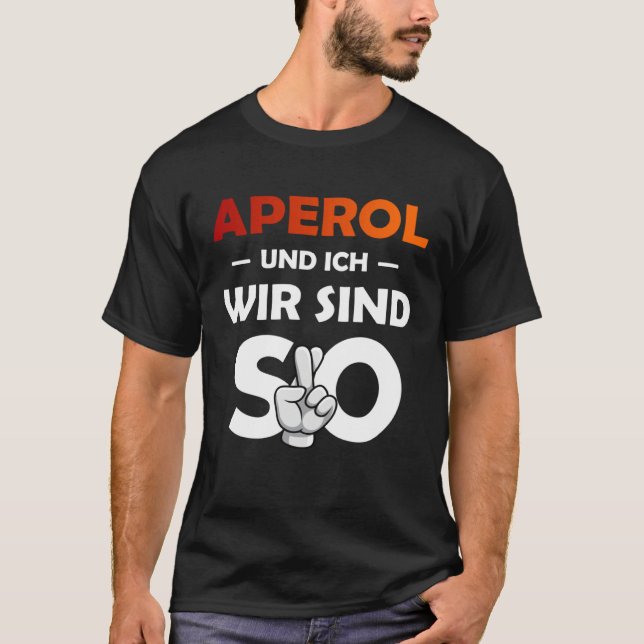 Aperol Spritz And I Are So Saufen Party Malle T Shirt (Framsida)