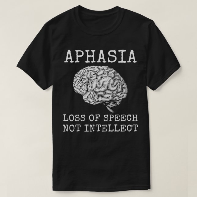 Aphasia loss Tal Not Intellect för Aphasia W T Shirt (Design framsida)