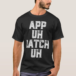 App, Latch, Ele, Funny Appalachia Pronuncia T Shirt