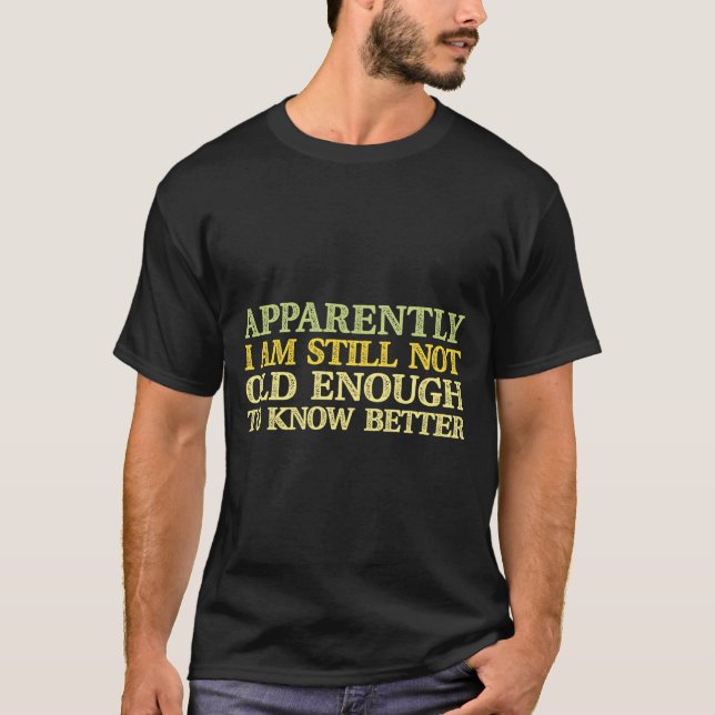 Apparently I Am Still Not Old Enough To Know Bette T Shirt (Framsida)