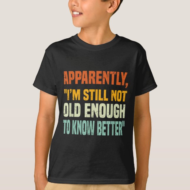 Apparently I Am Still Not Old Enough To Know Bette T Shirt (Framsida)
