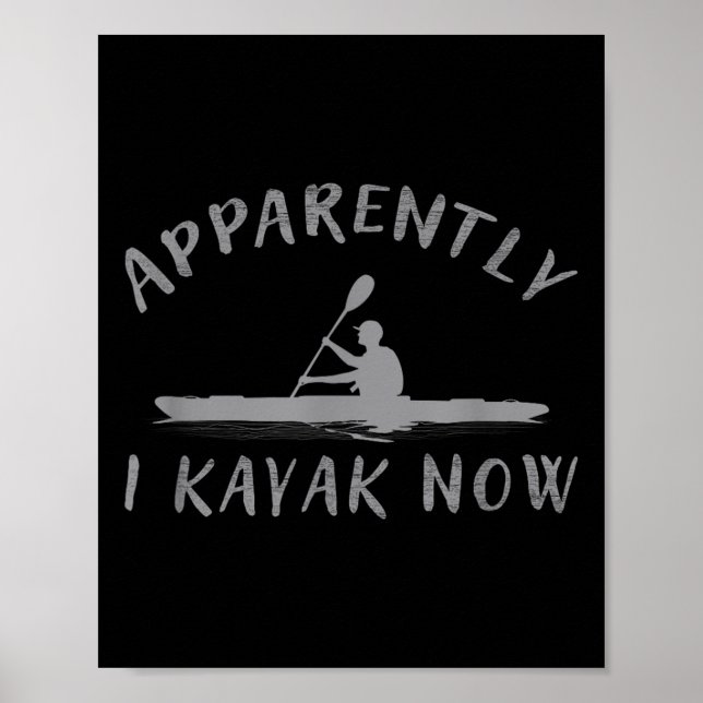 Apparently I Kayak Now Funny Kayaking Saying Kayak Poster (Framsidan)