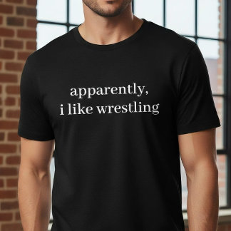 Apparently I Like Wrestling Funny Sarcastic Sports T Shirt