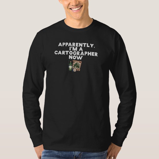 Apparently I'm A Cartographer Now Map Surveyor Des T Shirt (Framsida)
