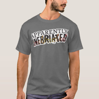 Apparently Inebriated, funny drunk T Shirt