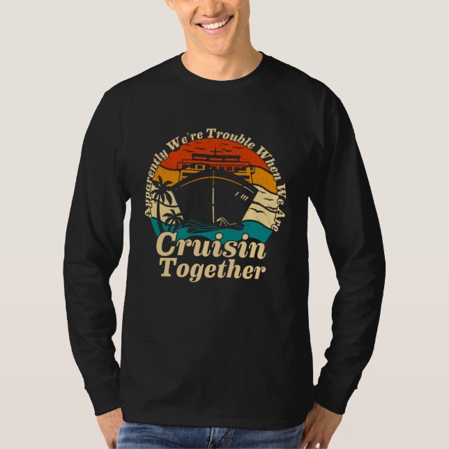 Apparently We re Trouble When We Are Cruising Toge T Shirt (Framsida)