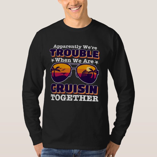 apparently we re trouble When We Are Cruising Toge T Shirt (Framsida)