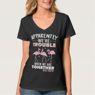 Apparently We re Trouble When We are Together T Shirt