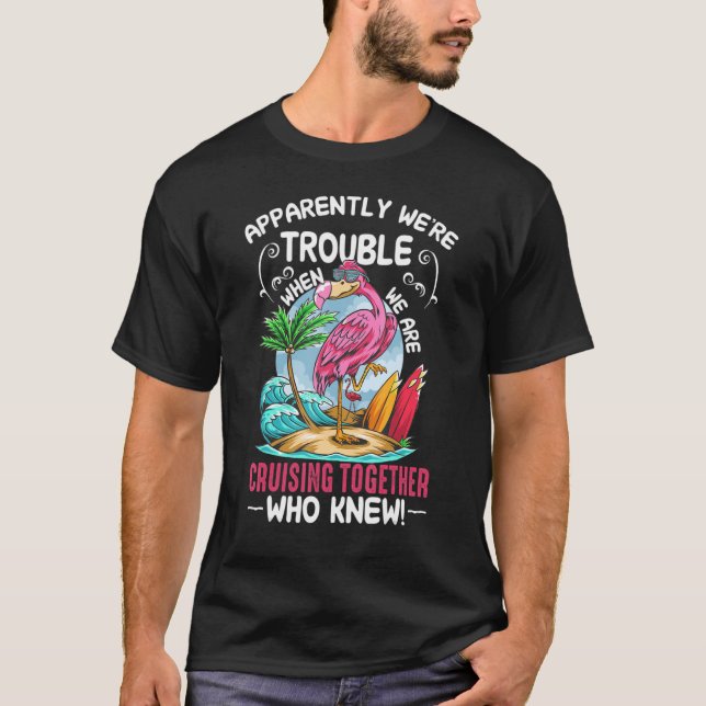 Apparently We're Trouble. When. We Are. Cruising T T Shirt (Framsida)