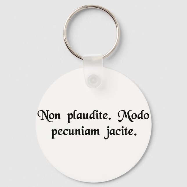 applådera inte. Kasta bara pengar. Nyckelring (Framsida)