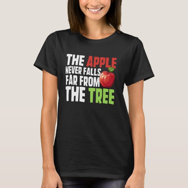 Äpplet Faller Inte Långt Från Äppelträdet T Shirt (Framsida)