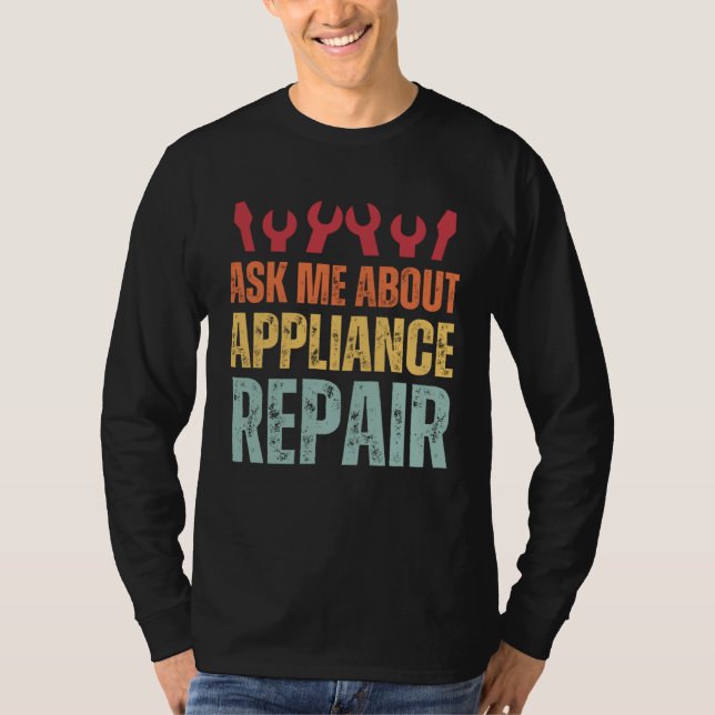 Appliance Technician Ask Me About Appliance Repair T Shirt (Framsida)