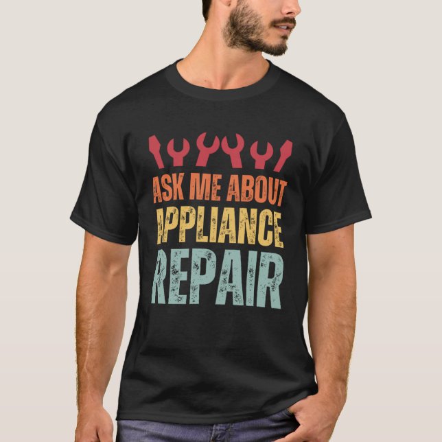 Appliance Technician Ask Me About Appliance Repair T Shirt (Framsida)