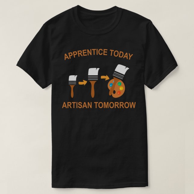 apprentice today artisan tomorrow t shirt (Design framsida)