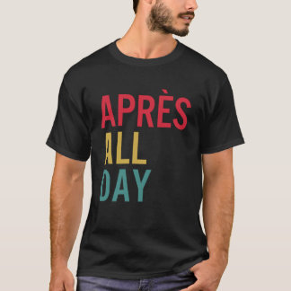 Apres hela dagen Winter Sports Apres Ski Älskare S T Shirt