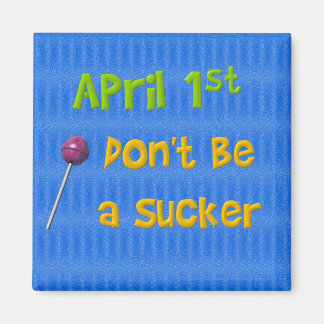 April 1:a Sucker Magnet