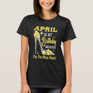 April är min födelsedag JA hela månaden sho T Shirt