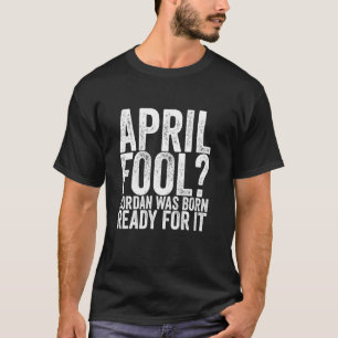 April Fool Jordan Var Född För Det T Shirt