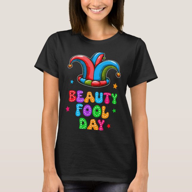 April Fool's Day Beauty Fool Day April 1st Prank J T Shirt (Framsida)