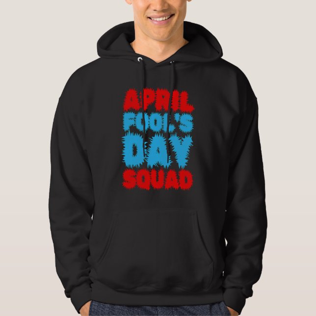 April Fools Day Squad Pranks Quote April Fool's Da Hoodie (Framsida)